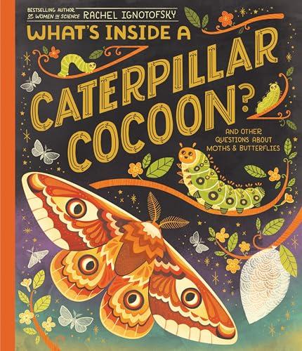 What's Inside a Caterpillar Cocoon? And Other Questions About Moths & Butterflies