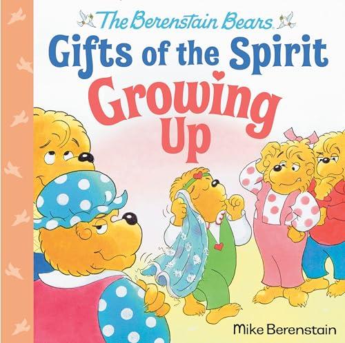 Growing Up (The Berenstain Bears: Gifts of the Spirit)