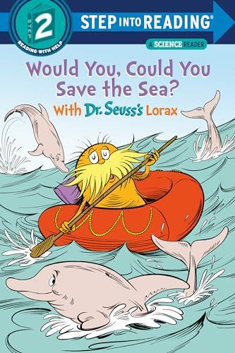 Would You, Could You Save the Sea? With Dr. Seuss's Lorax (Step Into Reading Science Reader, Step 2)