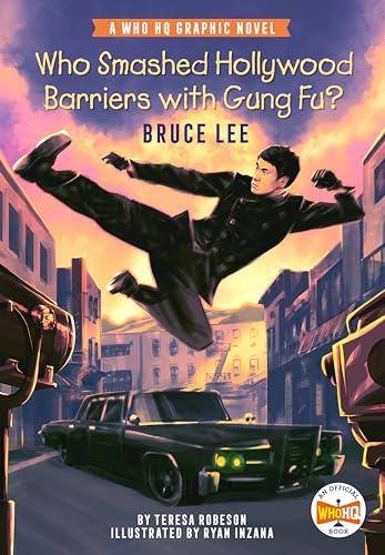 Who Smashed Hollywood Barriers With Gung Fu? Bruce Lee (WhoHQ Graphic Novel)
