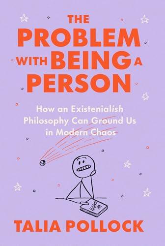 The Problem With Being a Person: How an Existentialish Philosophy Can Ground Us in Modern Chaos