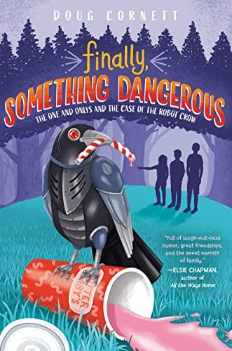 Finally, Something Dangerous: The One and Onlys and the Case of the Robot Crow (One and Onlys, Bk. 2)
