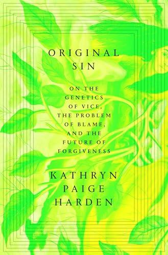 Original Sin: On the Genetics of Vice, the Problem of Blame, and the Future of Forgiveness