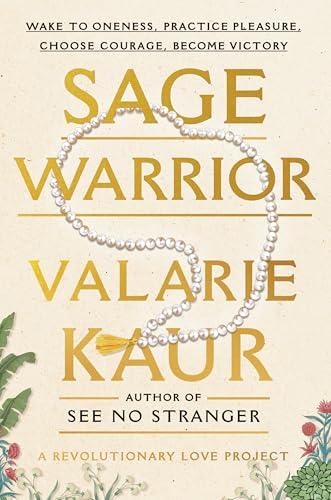 Sage Warrior: Wake to Oneness, Practice Pleasure, Choose Courage, Become Victory