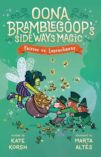 Fairies vs. Leprechauns (Oona Bramblegloop's Sideways Magic, Bk. 3)