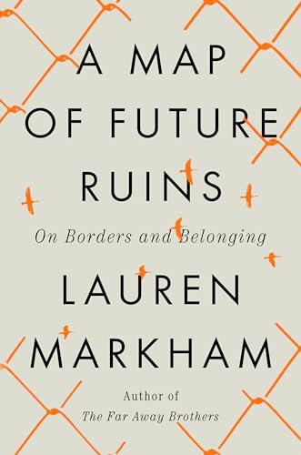 A Map of Future Ruins: On Borders and Belonging