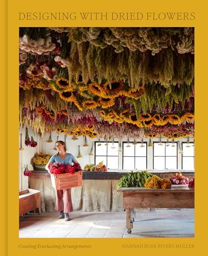 Designing With Dried Flowers: Creating Everlasting Arrangements