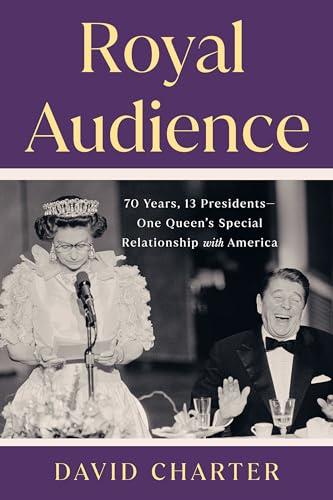 Royal Audience: 70 Years, 13 Presidents—One Queen's Special Relationship With America