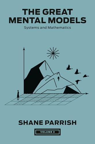 Systems and Mathematics (The Great Mental Models, Bk. 3)