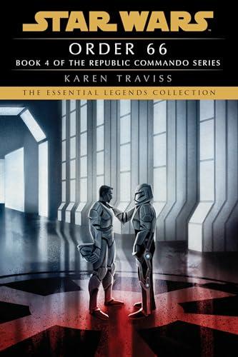 Order 66 (Star Wars: The Republic Commando Series, Bk. 4, The Essential Legends Collection)