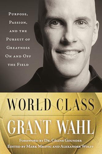 World Class: Purpose, Passion, and the Pursuit of Greatness on and off the Field