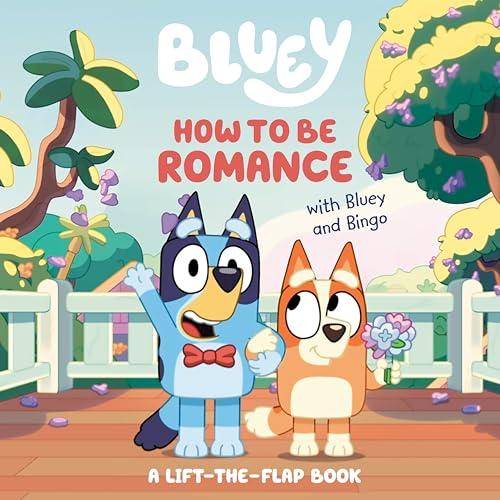 How to Be Romance With Bluey and Bingo: A Lift-The-Flap Book (Bluey)