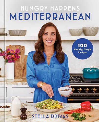 Hungry Happens: Mediterranean: 100 Healthy, Simple Recipes