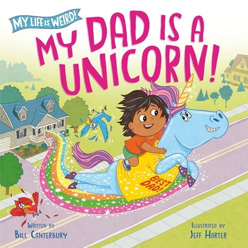 My Dad Is a Unicorn! (My Life Is Weird)