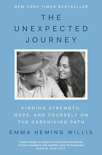 The Unexpected Journey: Finding Strength, Hope, and Yourself on the Caregiving Path