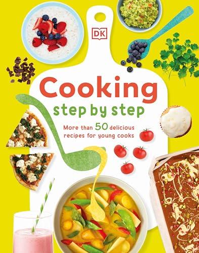 Cooking Step-By-Step: More Than 50 Delicious Recipes for Young Cooks