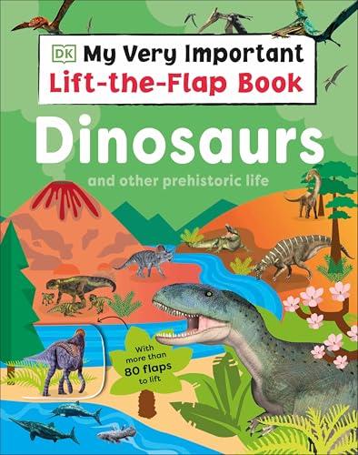 Dinosaurs and Other Prehistoric Life (My Very Important Lift-The-Flap Book)