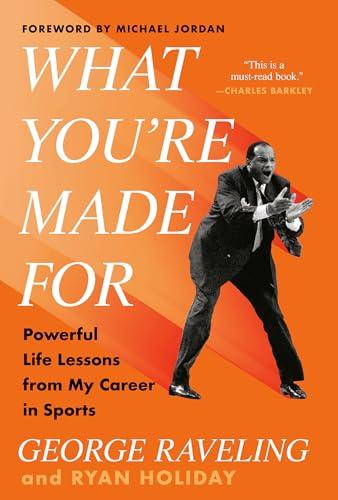 What You're Made For: Powerful Life Lessons From My Career in Sports