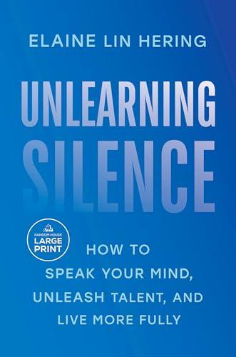 Unlearning Silence: How to Speak Your Mind, Unleash Talent, and Live More Fully (Large Print)
