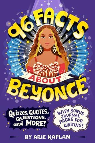 96 Facts About Beyoncé: Quizzes, Quotes, Questions, and More!  (96 Facts About...)