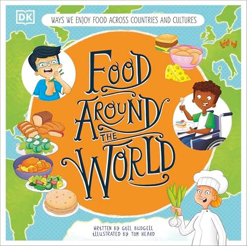 Food Around the World: Ways We Enjoy Food Across the Countries and Cultures
