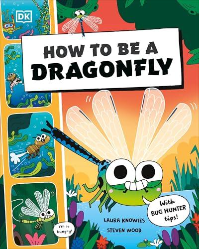 How to be a Dragonfly (How to Be a Bug)
