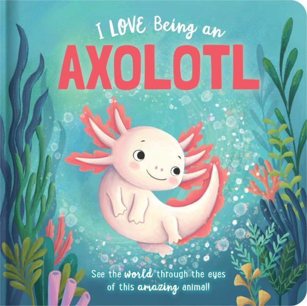 I Love Being an Axolotl (Story Time)