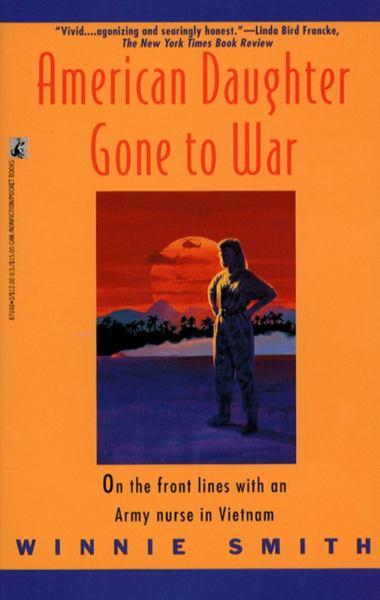 American Daughter Gone to War: On the Front Lines with an Army Nurse in Vietnam