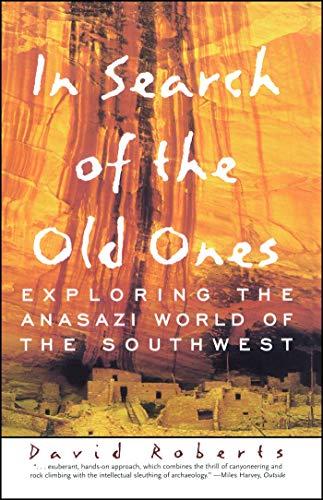 In Search of the Old Ones: Exploring the Anasazi World of the Southwest
