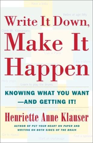Write It Down, Make It Happen: Knowing What You Want--and Getting It!