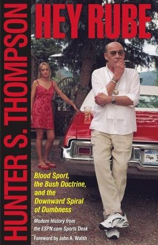 Hey Rube: Blood  Sport, the Bush Doctrine, and the Downward Spiral of Dumbness
