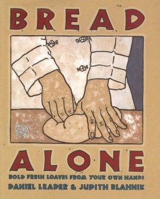 Bread Alone: Bold Fresh Loaves from Your Own Hands