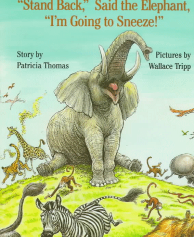 "Stand Back," Said The Elephant, "I'm Going To Sneeze!"