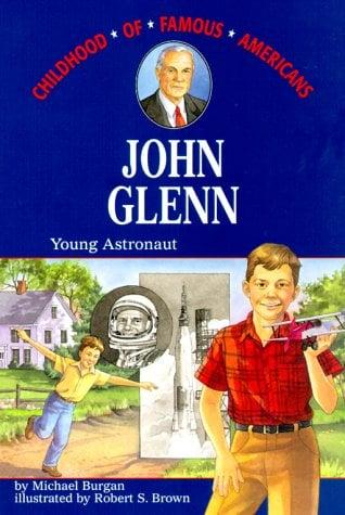 John Glenn: Young Astronaut: Childhood of Famous Americans