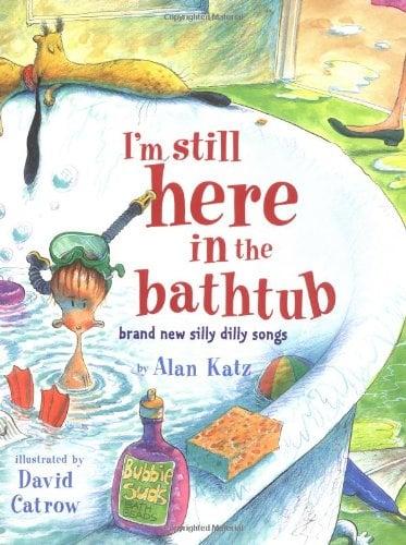 I'm Still Here In the Bathtub: Brand New Silly Dilly Songs
