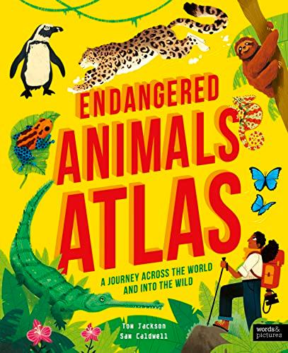 Endangered Animals Atlas: A Journey Across the World and Into the Wild