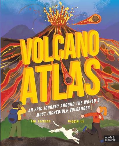 Volcano Atlas: An Epic Journey Around the World's Most Incredible Volcanoes