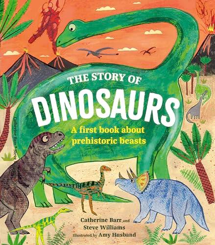 The Story of Dinosaurs: A First Book About Prehistoric Beasts