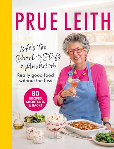 Life's Too Short to Stuff a Mushroom: Really Good Food Without the Fuss