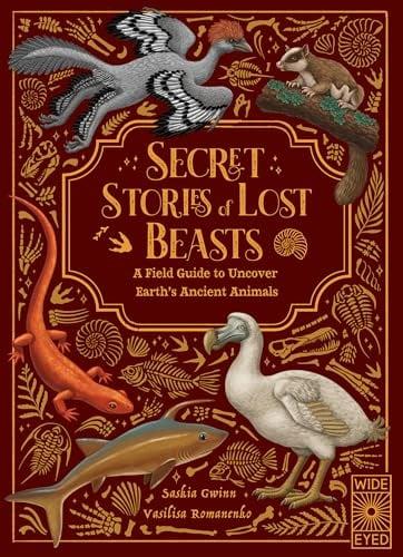 Secret Stories of Lost Beasts: A Field Guide to Uncover Earth’s Ancient Animals (Secret Stories)