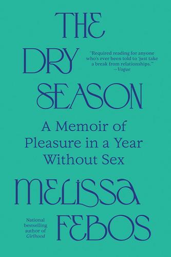The Dry Season: A Memoir of Pleasure in a Year Without Sex