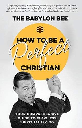 How to Be a Perfect Christian: Your Comprehensive Guide to Flawless Spiritual Living
