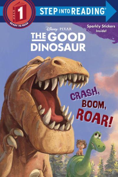 Crash, Boom, Roar! (Disney/Pixar The Good Dinosaur - Step into Reading - Step 1)