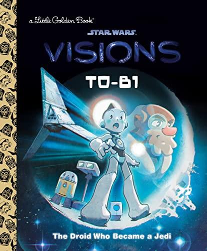 T0-B1: The Droid Who Became a Jedi (Star Wars: Visions, A Little Golden Book)