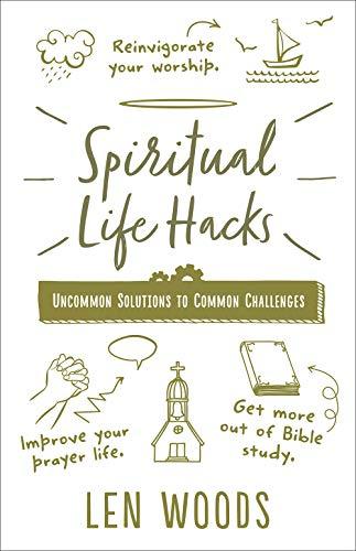 Spiritual Life Hacks: Uncommon Solutions to Common Challenges