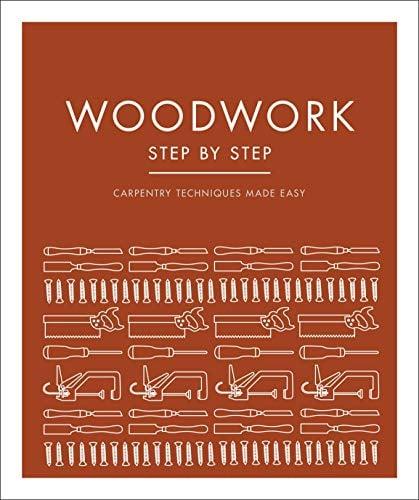 Woodwork Step by Step: Carpentry Techniques Made Easy