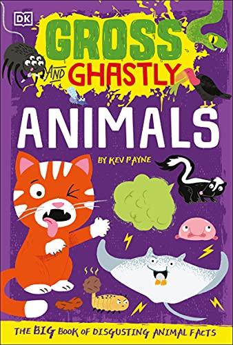 Animals: The Big Book of Disgusting Animal Facts (Gross and Ghastly)