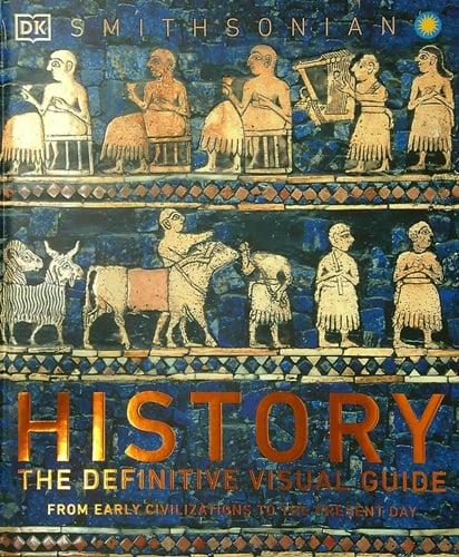 History: The Definitive Visual Guide: From Early Civilizations to the Present Day (Smithsonian)