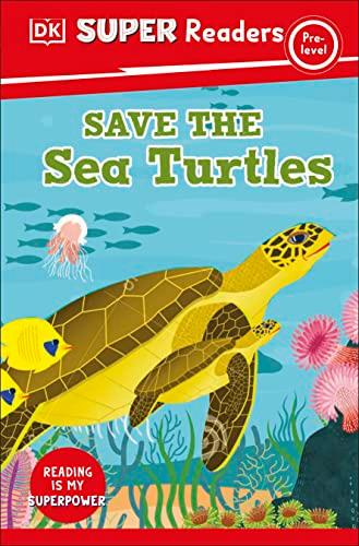 Save the Sea Turtles (DK Super Readers, Pre-Level)