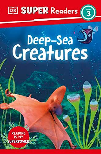 Deep-Sea Creatures (DK Super Reader, Level 3)